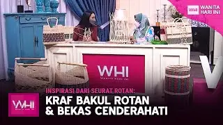 Inspirasi Dari Seurat Rotan: Kraf Bakul Rotan & Bekas Cenderahati | WHI (12 Mac 2022)