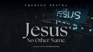 Nqubeko Mbatha - Jesus, No Other Name (Live Performance)