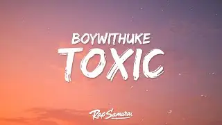 BoyWithUke - Toxic (Lyrics)