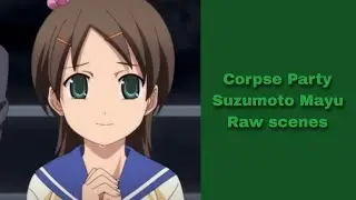 Suzumoto Mayu Raw scenes / Corpse Party