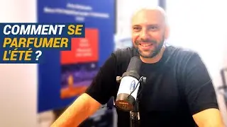 [AVS] Comment se parfumer l'&eacute;t&eacute; ? - Billel (Voyageur olfactif)