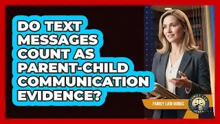 Do Text Messages Count As Parent-Child Communication Evidence?
