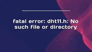 fatal error: dht11.h: No such file or directory