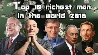 Top 10 Richest Man In The World 2018 | World Billionaires 2018
