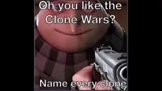 oh you like the clone wars? name every clone.
