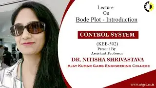 BODE PLOT - INTRODUCTION | CONTROL SYSTEMS | LECTURE 03 BY DR NITISHA SHRIVASTAVA | AKGEC