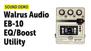 Walrus Audio EB-10 (EQ/Boost Utility) - Sound Demo (no talking)