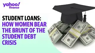 Student loans: How women bear the brunt of the student debt crisis