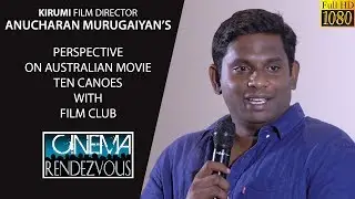 Director Anucharan's Perspective About Australian Film TENCANOES | Cinema Randezvous