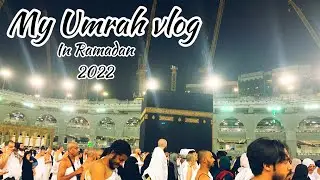 Umrah vlog | Umrah in Ramadan 2022| My complete Umrah journey