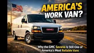 Why the GMC Savana Is Still One of America’s Most Reliable Vans