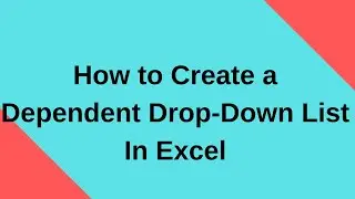 How to Create a Dependent Drop-Down List in Excel