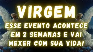 VIRGEM♍ ESSE EVENTO ACONTECE EM 2 SEMANAS E VAI MEXER COM SUA VIDA