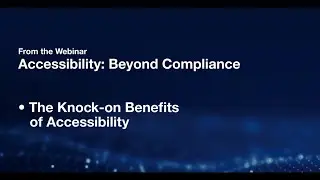 Accessibility Webinar 3-The Knock on Benefits of Accessibility