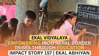 Ekal Impact: Ekal Vidyalaya Empowering Indo Nepal Border Tribes Through Education #ekalvidyalaya