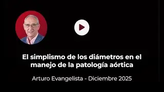 El simplismo de los diámetros en el manejo de la patología aórtica - Arturo evangelista