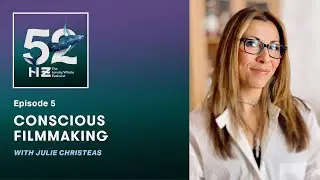 Ep 5: Conscious Filmmaking with Julie Christeas
