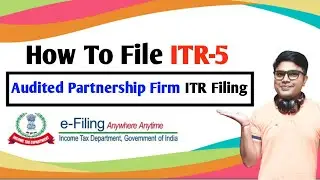 How To File Audited Partnership Firm ITR Filing | How To File ITR -5 | ITR 5 Filling