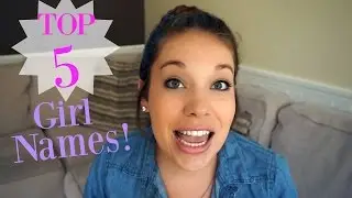 TOP 5 BABY GIRL NAMES!!