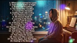 Sad Melodies for Heavy Hearts | Relaxing Love Songs Playlist 2026 | Heartbreak Playlist.