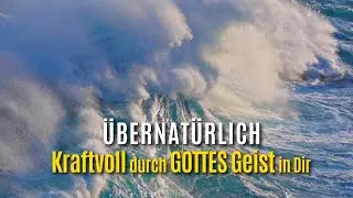 038 - ÜBERNATÜRLICH - Kraftvoll durch GOTTES Geist in Dir.