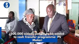 500, 000 elderly people to be added to cash transfer programme - PS Motari
