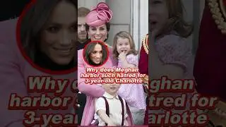 Why does Meghan harbor such hatred for 3-year-old Charlotte #charlotte #meghan #kate