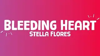 Stella Flores - Bleeding Heart (lyrics)
