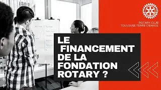 Mieux comprendre le Rotary : Comment fonctionne le financement de la fondation Rotary ?