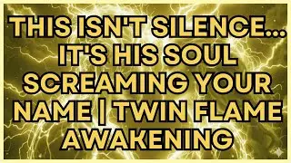 This Isn't Silence... It's His Soul Screaming Your Name | Twin Flame Awakening