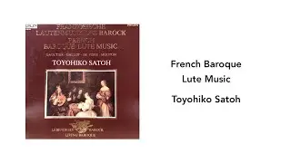 French Baroque Lute Music: Toyohiko Satoh - Side 3