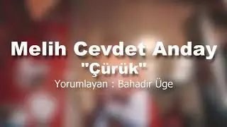 Çürük  / Melih Cevdet Anday - Yorumlayan : Bahadır Üge