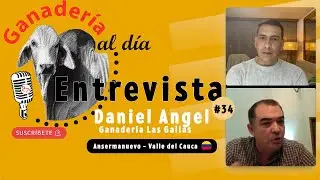 Ganader&iacute;a al d&iacute;a | Entrevista #34 |  Entrevista a Daniel Angel | Ganader&iacute;a Las Galias