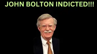 JOHN Bolton INDICTED on 18 Serious Charges Now What?