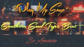 Play My Song (Southern Soul Type Beat) 