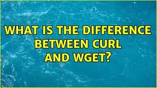 Unix & Linux: What is the difference between curl and wget? (4 Solutions!!)