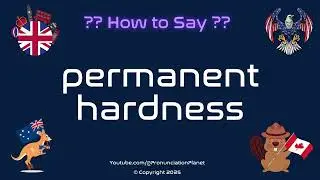 🧊💧 How to Pronounce permanent hardness? (CORRECTLY) | Pronunciation Planet