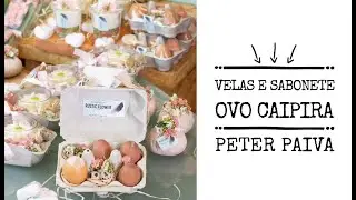 Velas e sabonete ovo caipira -  Peter Paiva.