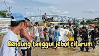 DEBIT AIR MAKIN TINGGI❗️BENDUNG TANGGUL JEBOL CITARUM SEMAKIN NGERI❗️#kdm 