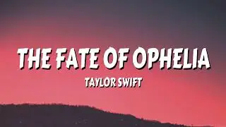 Taylor Swift - The Fate of Ophelia (Lyrics)