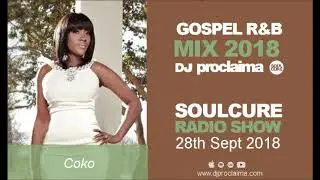Gospel R&B Music 2018 - DJ Proclaima Soulcure Radio Show 5th Oct 2018