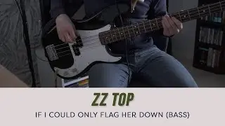 ZZ Top - If I Could Only Flag Her Down [Bass Cover]