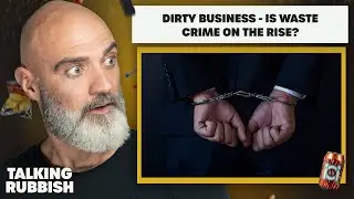 71. Dirty business - is waste crime on the rise? | Talking Rubbish - The Recycling Podcast