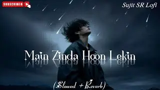 Main Zinda Hoon Lekin (Slowed + Reverb) | Vicky Singh | Sujit SR Lofi