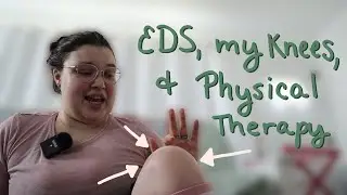 EDS & Physical Therapy - My Knees Edition