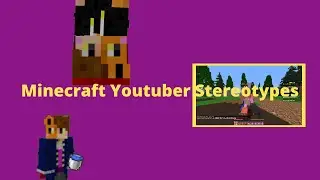 Minecraft Youtuber Stereotypes