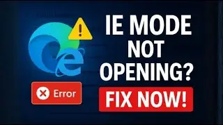 Internet Explorer Mode Not Opening in Microsoft Edge | 100% Working Fix (Step-by-Step Guide)