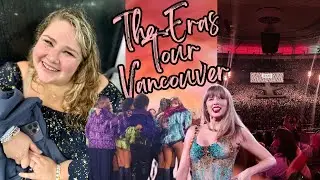 The End of an Era | My Era's Tour Experience at Vancouver N1| Full Concert Footage for Taylor Swift