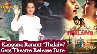 Kangana Ranaut &lsquo;Thalaivi&rsquo; Gets Theatre Release Date