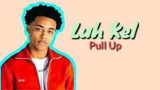 Luh Kel - Pull Up (Lyrics)
